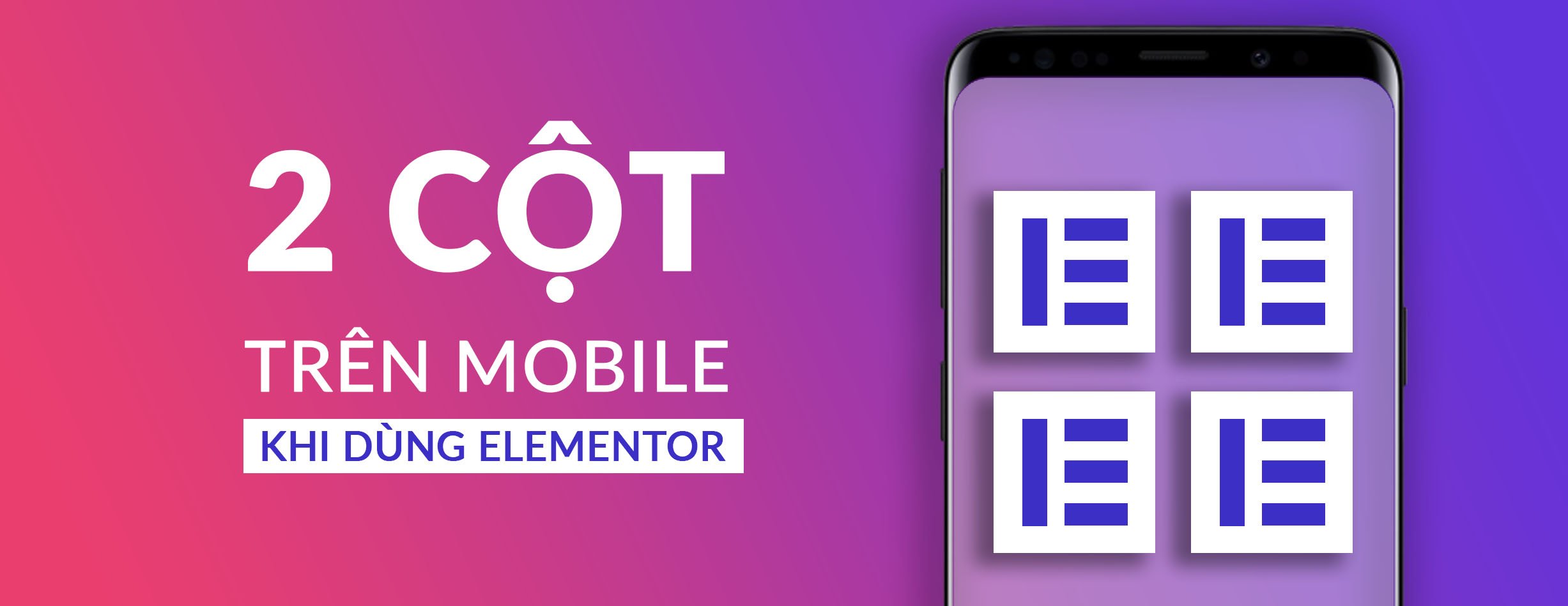 You are currently viewing [Elementor] Hiển Thị 2 Cột Trên Mobile