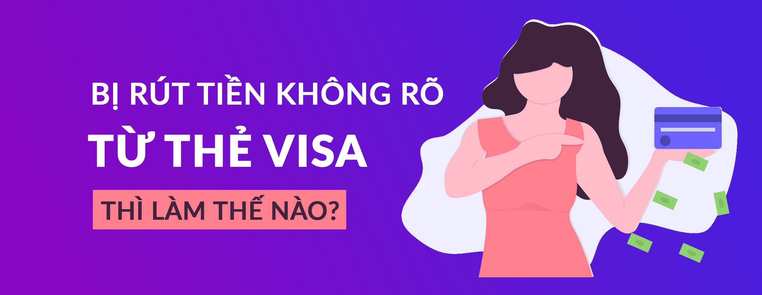 You are currently viewing Bị Rút Tiền Không Rõ Từ Thẻ VISA Thì Làm Gì?