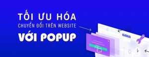 Read more about the article Tối Ưu Hóa Chuyển Đổi Trên Website Với Popup