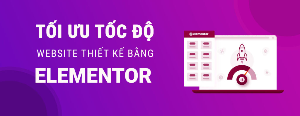 Tối Ưu Tốc Độ Website Thiết Kế Bằng #Elementor 1 Tối Ưu Tốc Độ Website Thiết Kế Bằng #Elementor 1
